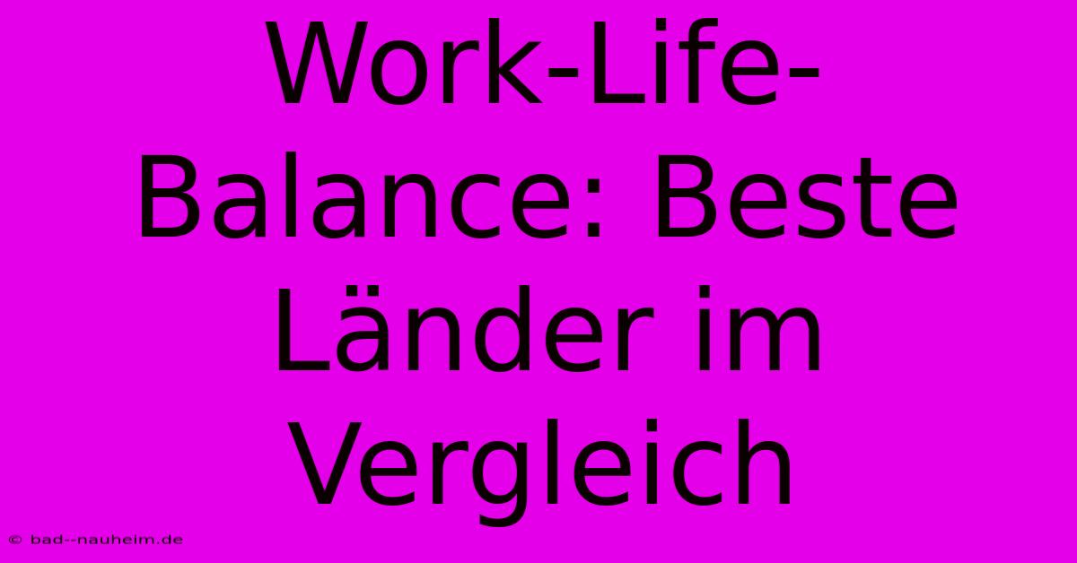 Work-Life-Balance: Beste Länder Im Vergleich