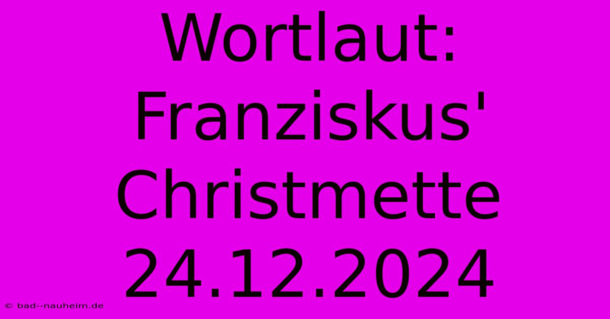 Wortlaut: Franziskus' Christmette 24.12.2024