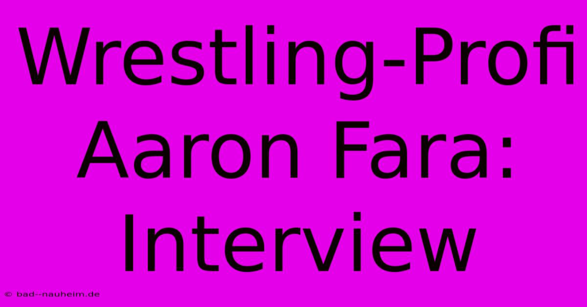 Wrestling-Profi Aaron Fara: Interview