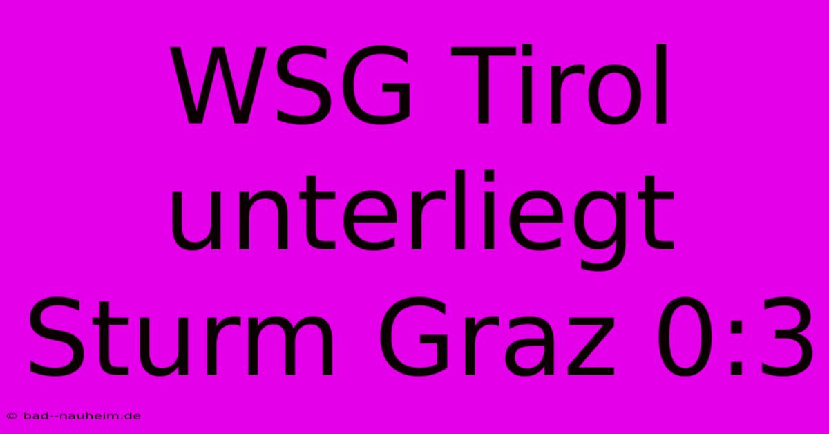 WSG Tirol Unterliegt Sturm Graz 0:3