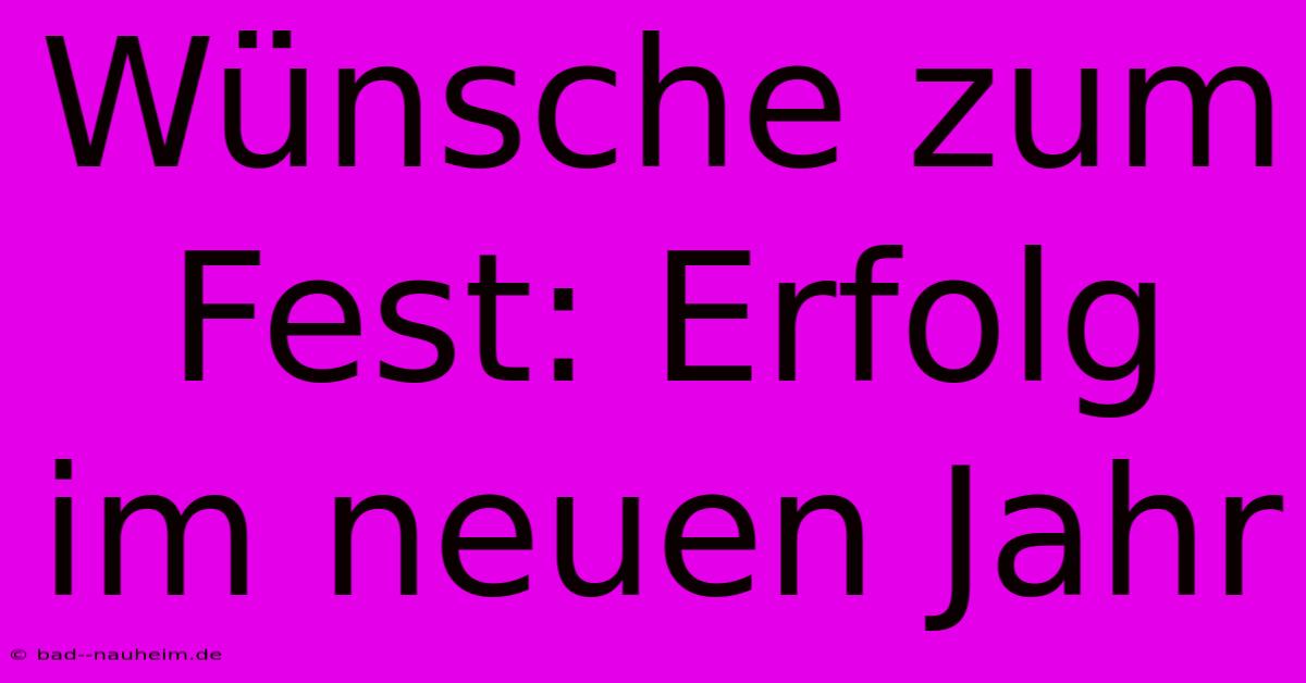 Wünsche Zum Fest: Erfolg Im Neuen Jahr