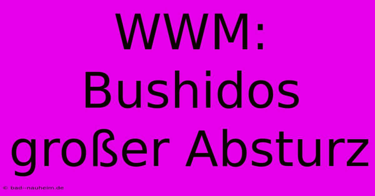 WWM: Bushidos Großer Absturz