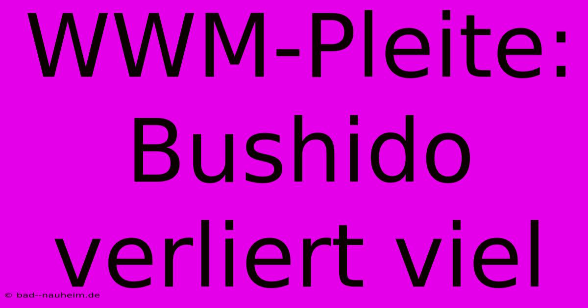 WWM-Pleite: Bushido Verliert Viel