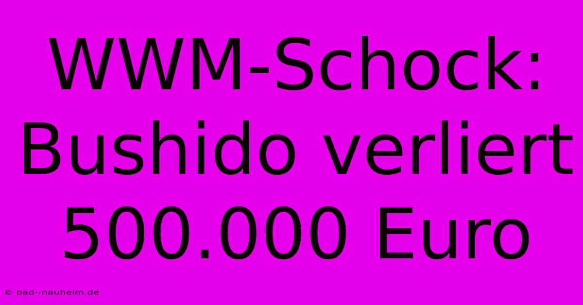 WWM-Schock: Bushido Verliert 500.000 Euro