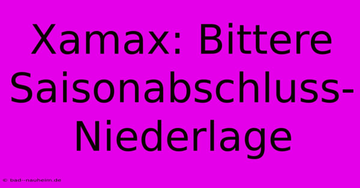 Xamax: Bittere Saisonabschluss-Niederlage