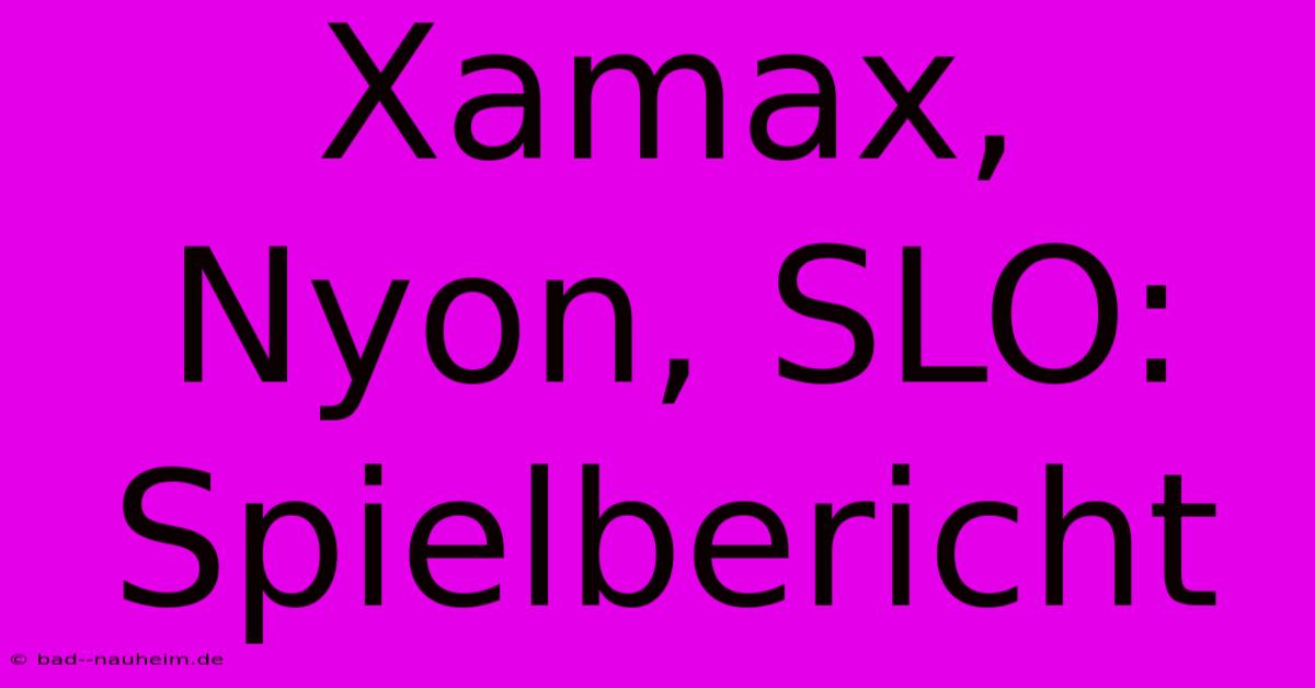 Xamax, Nyon, SLO: Spielbericht