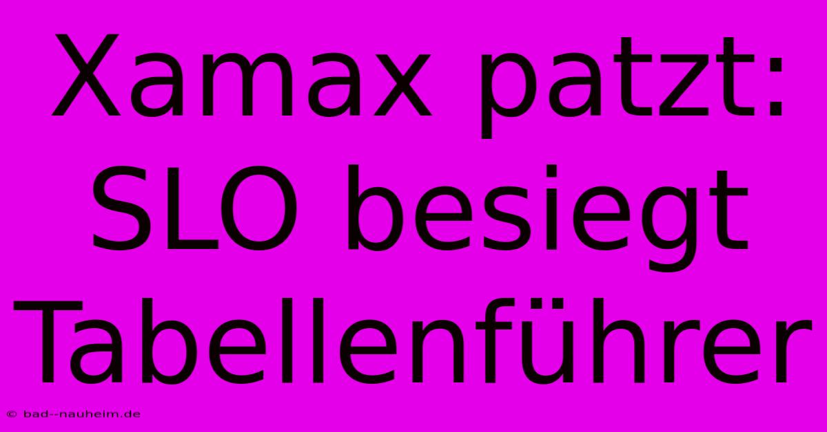 Xamax Patzt: SLO Besiegt Tabellenführer