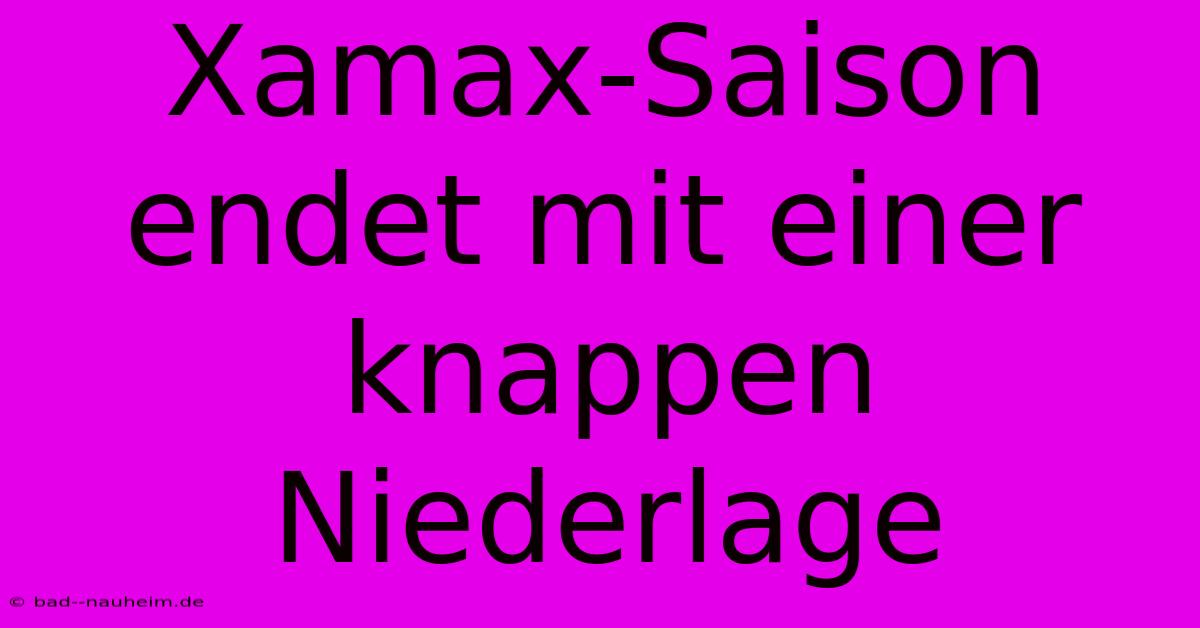 Xamax-Saison Endet Mit Einer Knappen Niederlage