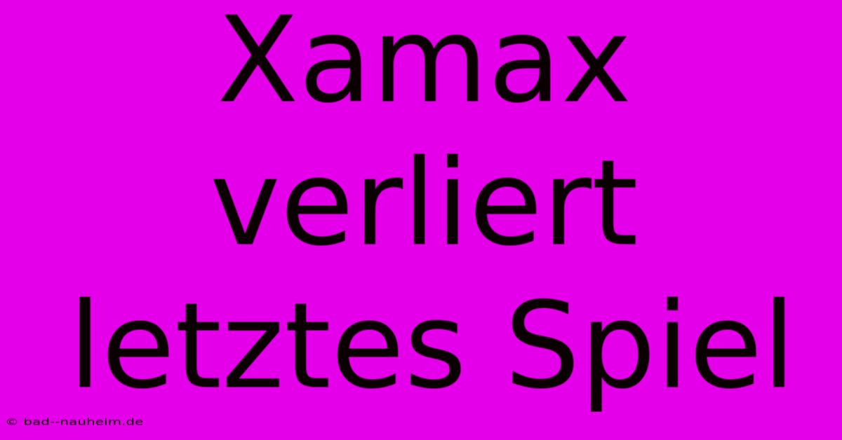 Xamax Verliert Letztes Spiel