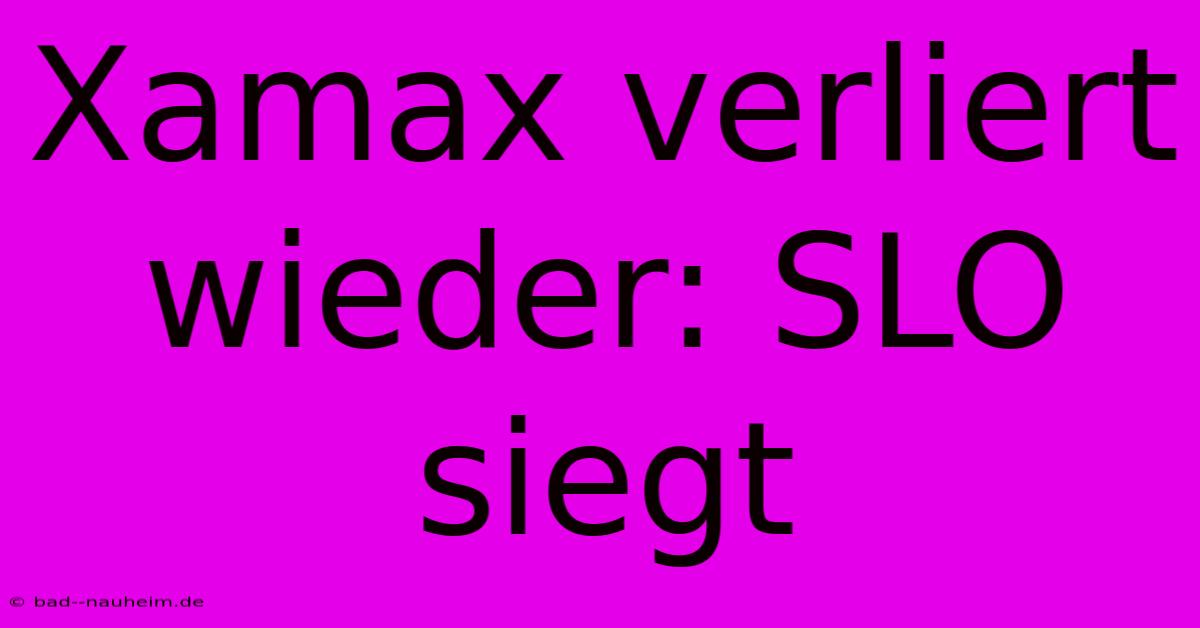 Xamax Verliert Wieder: SLO Siegt