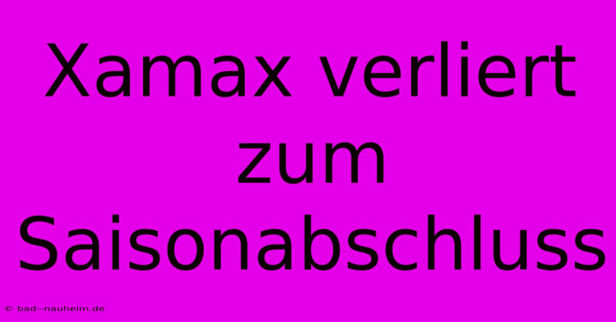 Xamax Verliert Zum Saisonabschluss