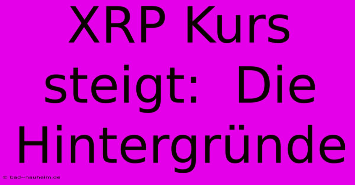 XRP Kurs Steigt:  Die Hintergründe