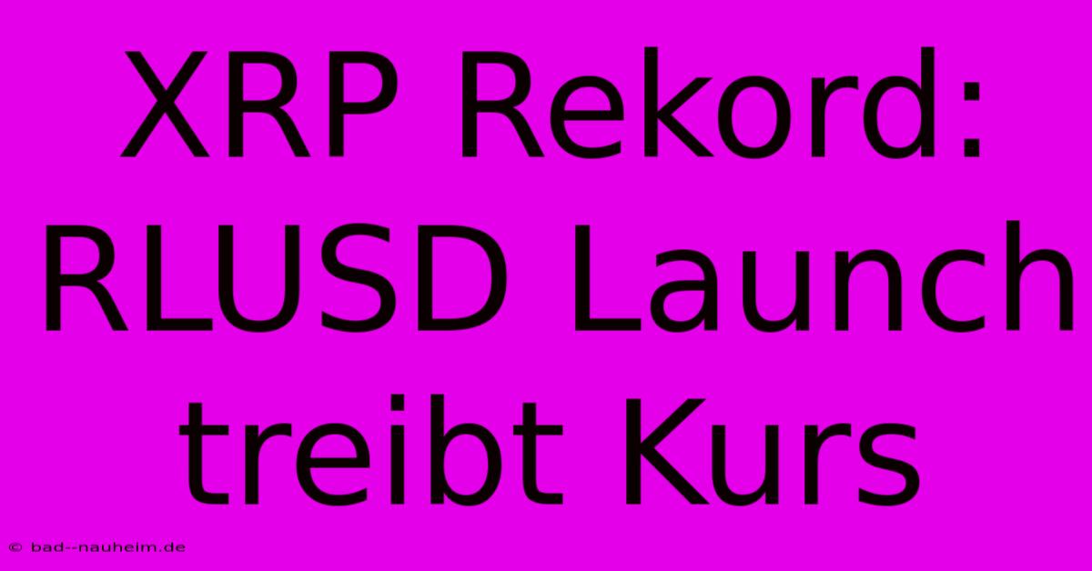 XRP Rekord:  RLUSD Launch Treibt Kurs