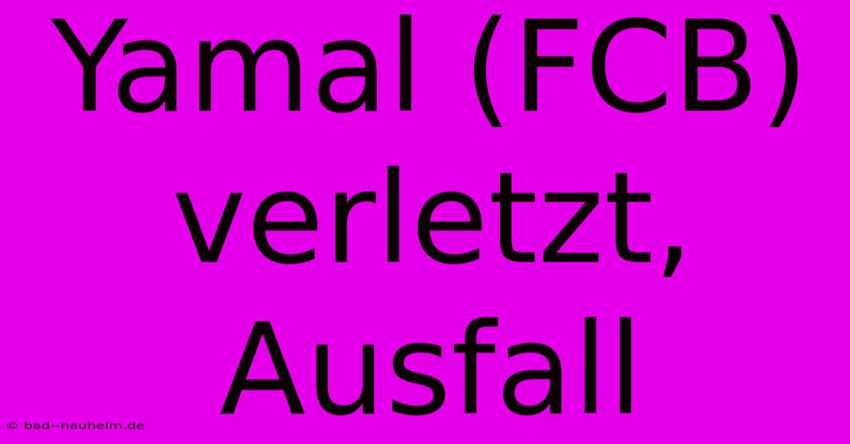 Yamal (FCB) Verletzt, Ausfall