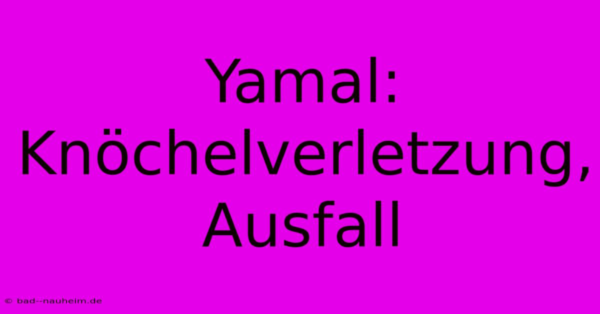 Yamal: Knöchelverletzung, Ausfall