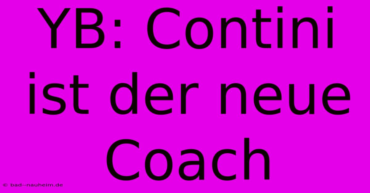 YB: Contini Ist Der Neue Coach