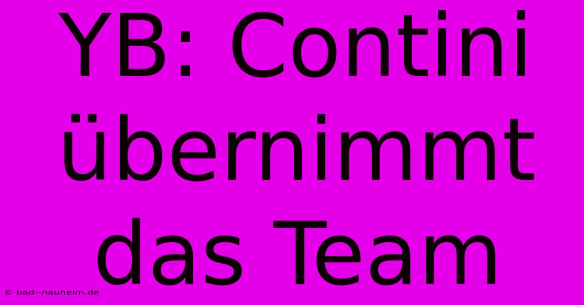 YB: Contini Übernimmt Das Team