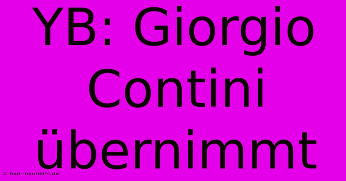 YB: Giorgio Contini Übernimmt