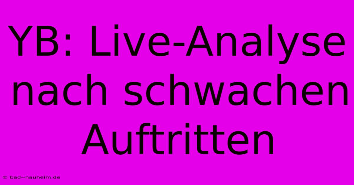 YB: Live-Analyse Nach Schwachen Auftritten