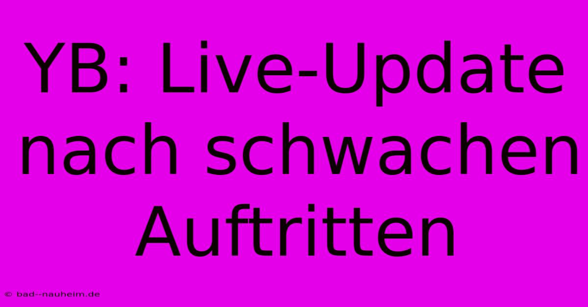 YB: Live-Update Nach Schwachen Auftritten