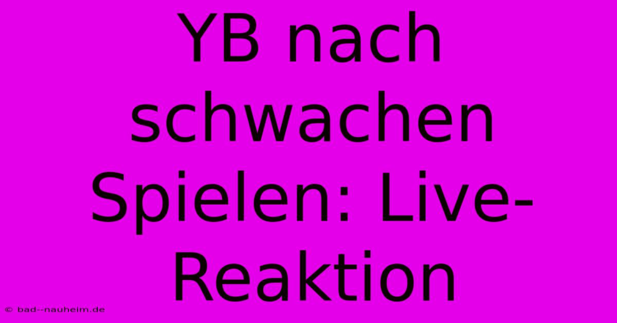 YB Nach Schwachen Spielen: Live-Reaktion