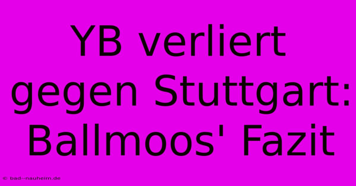 YB Verliert Gegen Stuttgart: Ballmoos' Fazit