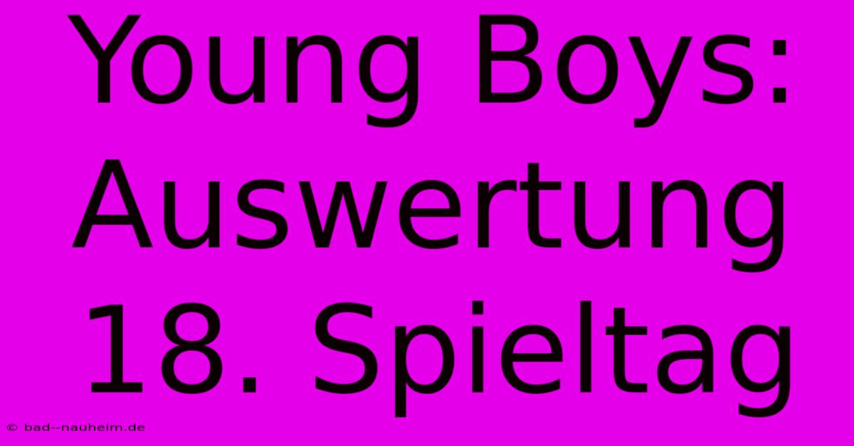 Young Boys: Auswertung 18. Spieltag