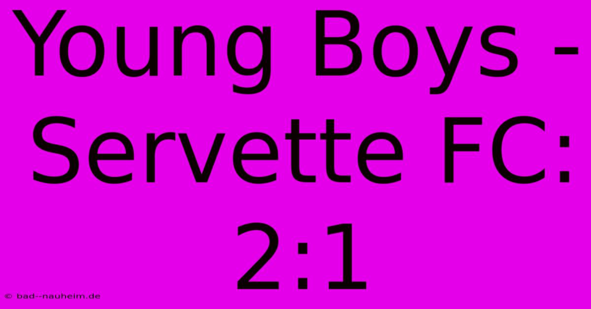 Young Boys - Servette FC: 2:1