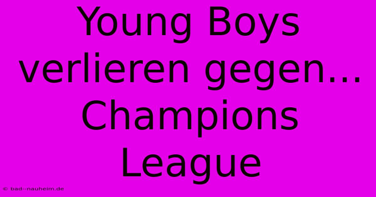 Young Boys Verlieren Gegen... Champions League