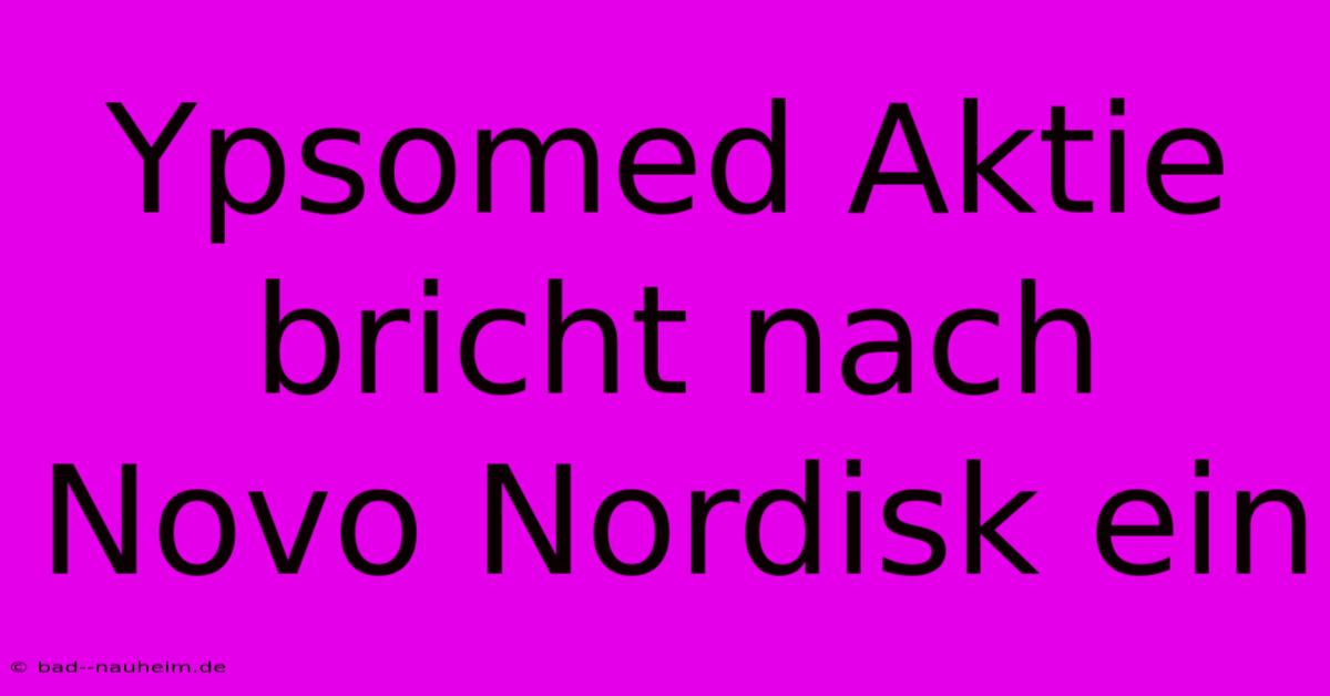 Ypsomed Aktie Bricht Nach Novo Nordisk Ein