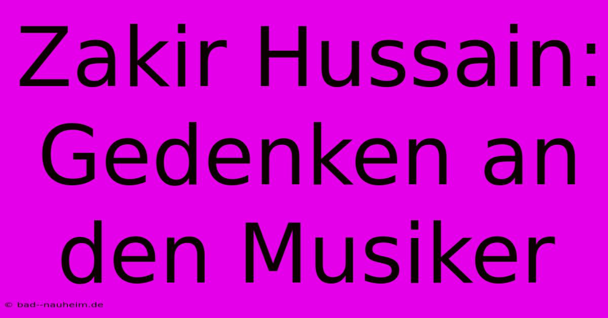 Zakir Hussain: Gedenken An Den Musiker