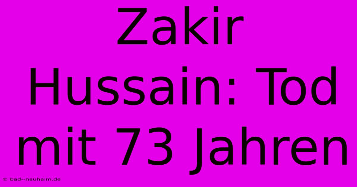 Zakir Hussain: Tod Mit 73 Jahren