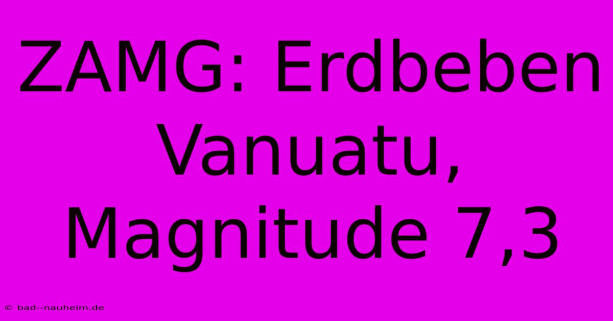 ZAMG: Erdbeben Vanuatu, Magnitude 7,3