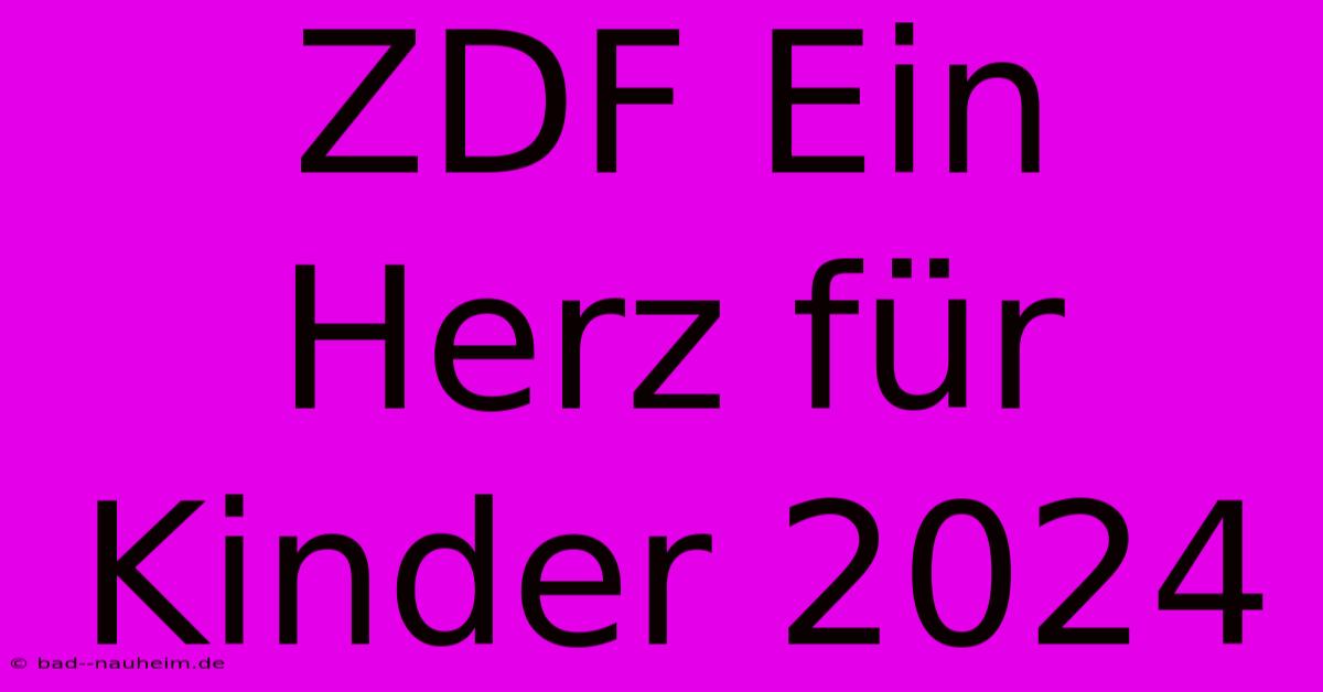 ZDF Ein Herz Für Kinder 2024