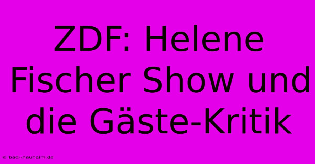 ZDF: Helene Fischer Show Und Die Gäste-Kritik