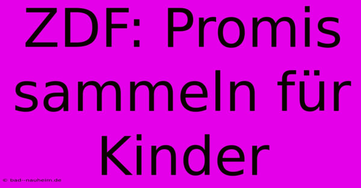 ZDF: Promis Sammeln Für Kinder