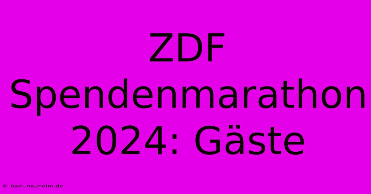 ZDF Spendenmarathon 2024: Gäste