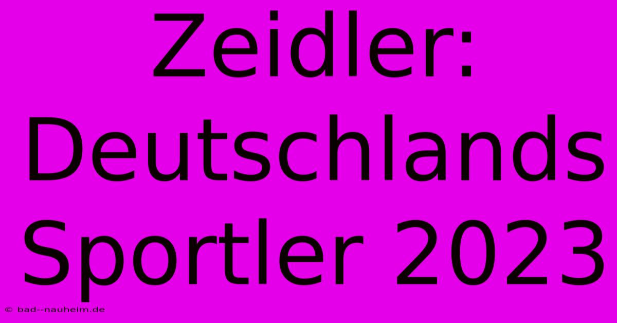 Zeidler: Deutschlands Sportler 2023