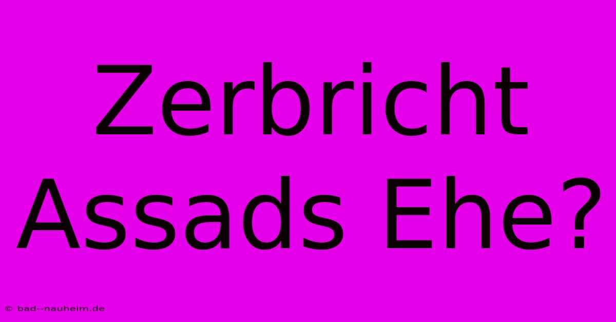 Zerbricht Assads Ehe?