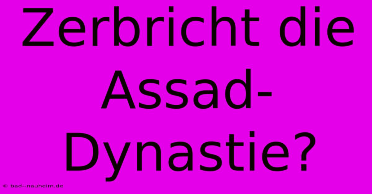 Zerbricht Die Assad-Dynastie?