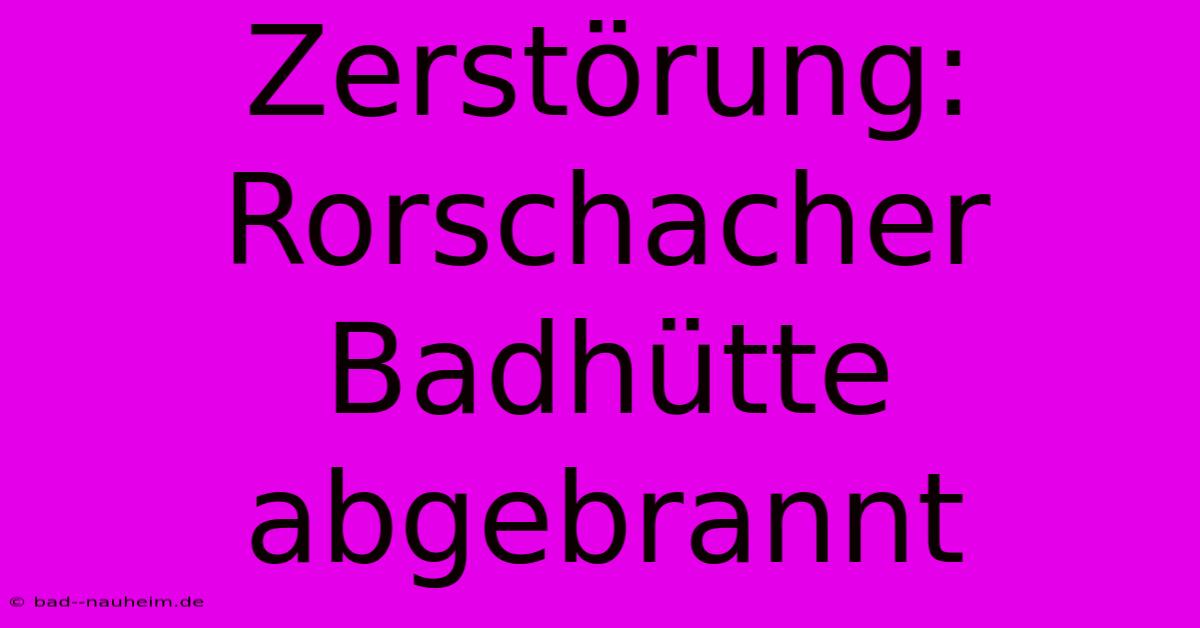 Zerstörung: Rorschacher Badhütte Abgebrannt