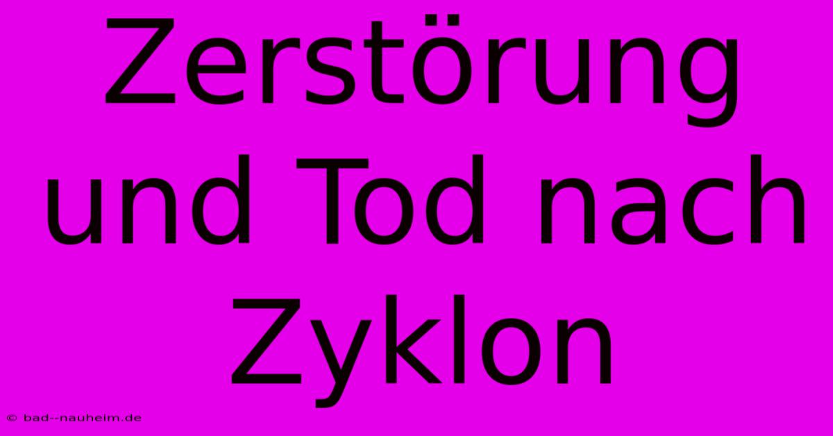 Zerstörung Und Tod Nach Zyklon