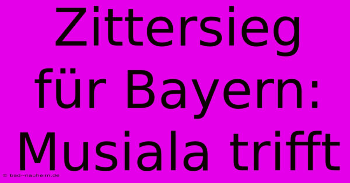 Zittersieg Für Bayern: Musiala Trifft