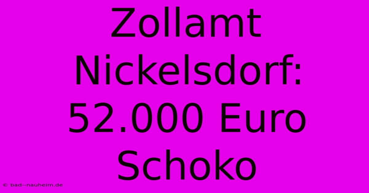 Zollamt Nickelsdorf: 52.000 Euro Schoko