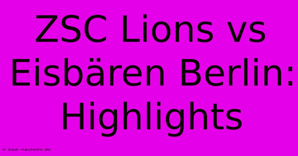 ZSC Lions Vs Eisbären Berlin: Highlights