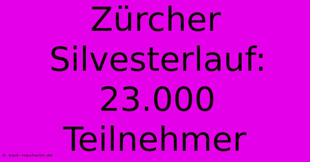 Zürcher Silvesterlauf: 23.000 Teilnehmer