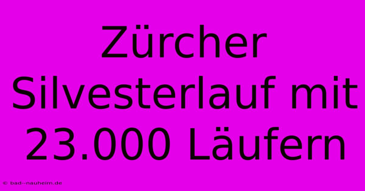 Zürcher Silvesterlauf Mit 23.000 Läufern