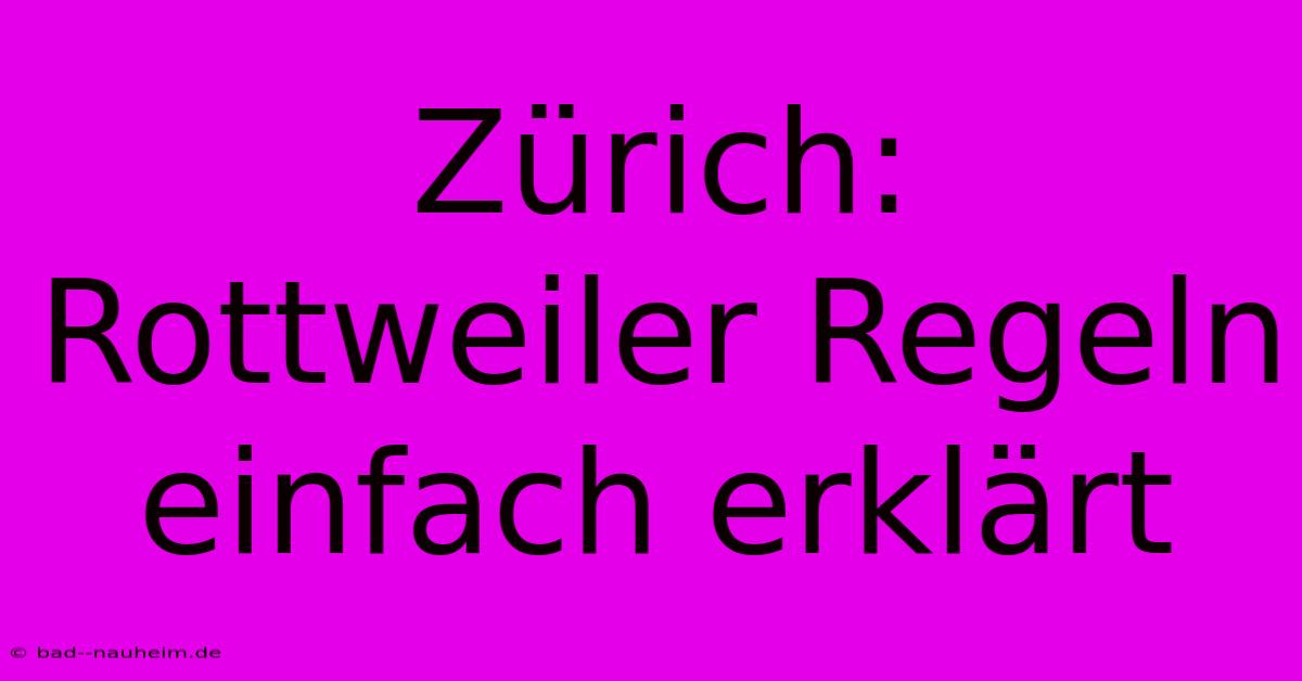 Zürich:  Rottweiler Regeln Einfach Erklärt