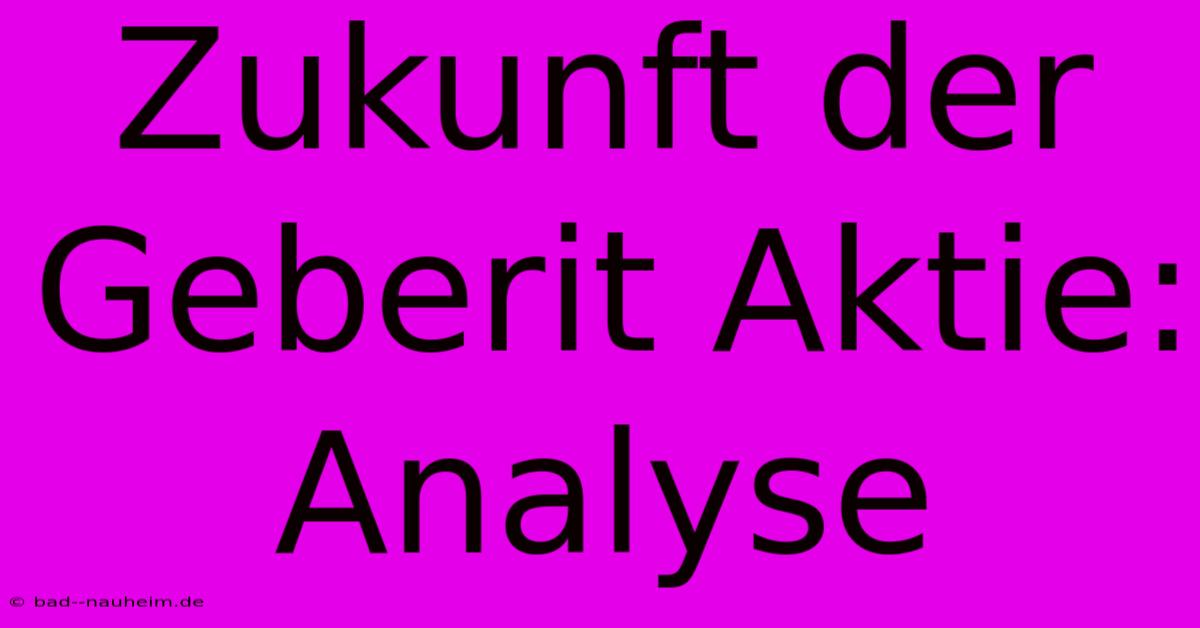 Zukunft Der Geberit Aktie: Analyse