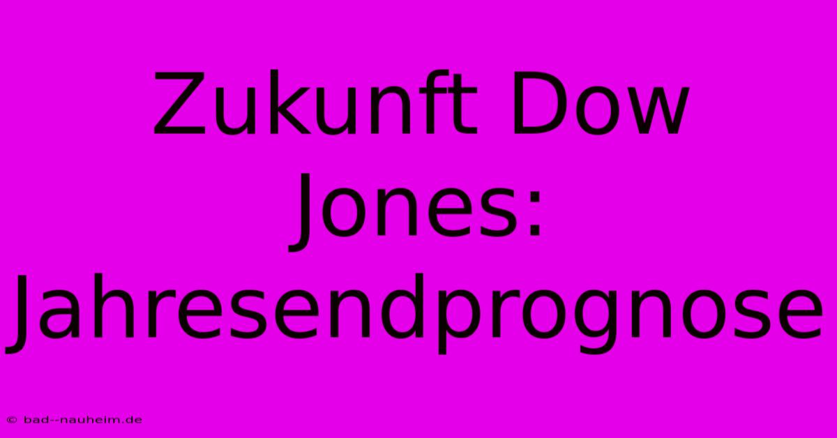 Zukunft Dow Jones: Jahresendprognose